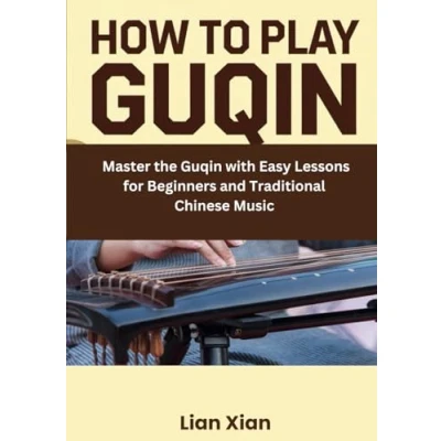 Abbildung von How To Play Guqin: Master the Guqin with Easy Lessons for Beginners and Traditional Chinese Music