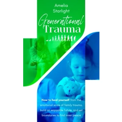 Abbildung von Generational Trauma: How to Heal Yourself From the Emotional Scars of Family Trauma, Build an Enjoyable Future, and Set Boundaries Find Inner Peace
