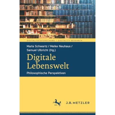 Abbildung von Digitale Lebenswelt: Philosophische Perspektiven (Digitalitätsforschung / Digitality Research)