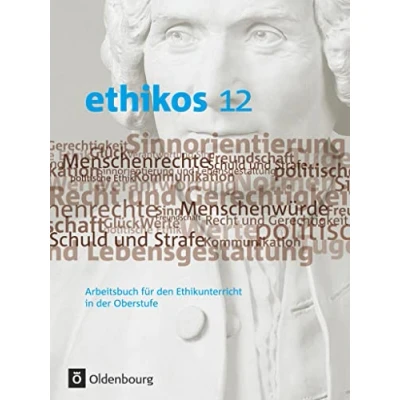 Abbildung von Ethikos Arbeitsbuch für den Ethikunterricht Bayern Oberstufe 12. Jahrgangsstufe: Schulbuch