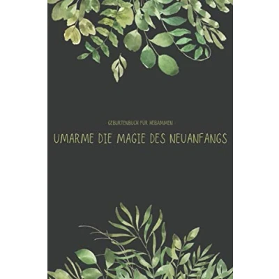 Abbildung von Umarme die Magie des Neuanfangs Geburtenbuch für Hebammen: Dokumentations und Einschreibbuch zum Ausfüllen von Geburten Geburtshilfen, Hebammen, Doulas, Auszubildende, Lehrlinge