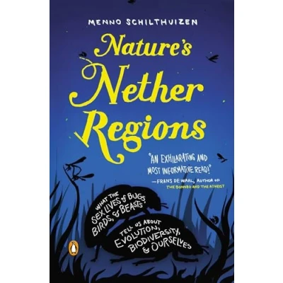 Abbildung von Nature&#039;s Nether Regions: What the Sex Lives of Bugs, Birds, and Beasts Tell Us About Evolution, Biodivers ity, Ourselves