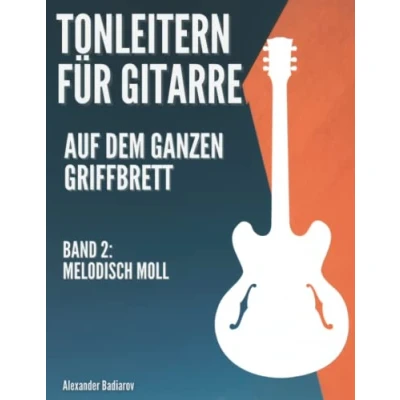 Abbildung von Tonleitern für Gitarre auf dem ganzen Griffbrett: Band 2: Melodisch Moll