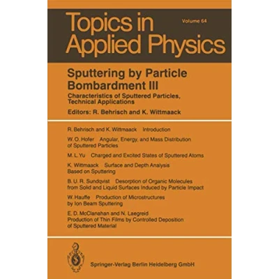 Abbildung von Sputtering by Particle Bombardment III: Characteristics of Sputtered Particles, Technical Applications (Topics in Applied Physics, Band 64)