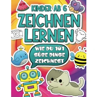 Abbildung von Zeichnen Lernen Kinder ab 6: Einfache Schritt für Anleitungen, wie du 101 süße Dinge zeichnest, Tiere, Fahrzeuge und vieles mehr