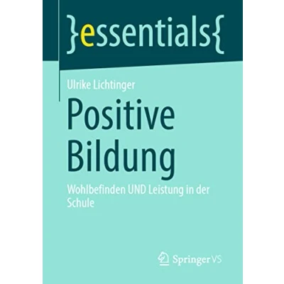 Abbildung von Positive Bildung: Wohlbefinden UND Leistung in der Schule (essentials)