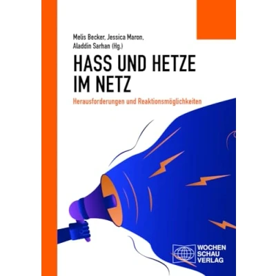 Abbildung von Hass und Hetze im Netz: Herausforderungen Reaktionsmöglichkeiten (Politisches Sachbuch)