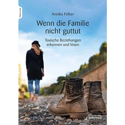 Abbildung von Wenn die Familie nicht guttut: Toxische Beziehungen erkennen und lösen