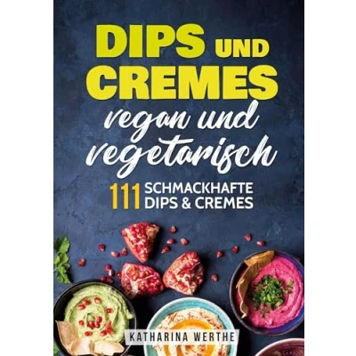 Abbildung von Dips und Cremes vegan vegetarisch: 111 schmackhafte
