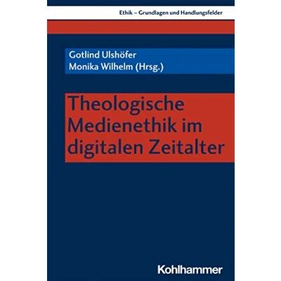 Abbildung von Theologische Medienethik im digitalen Zeitalter (Ethik Grundlagen und Handlungsfelder, 14, Band 14)