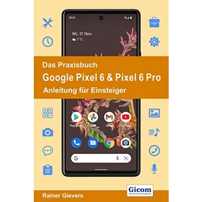 Abbildung von Das Praxisbuch Google Pixel 6 &amp; Pro Anleitung für Einsteiger