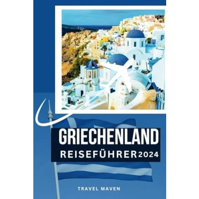 Abbildung von Griechenland Reiseführer 2024: Tauchen Sie ein in wie Einheimischer: Insider Tipps für Ihre erste Reise. Entdecken 10 Orte, ... muss. {Mit Reiserouten} (2024 Travel Guides)