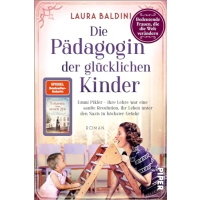 Abbildung von die Pädagogin der glücklichen Kinder (Bedeutende Frauen, Welt verändern 23): Emmi Pikler ihre Lehre war eine sanfte Revolution, ihr Leben ... Nazis in höchster Gefahr Historischer Roman