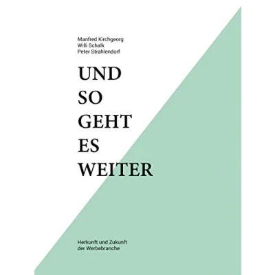 Abbildung von und so geht es weiter: Herkunft Zukunft der Werbebranche
