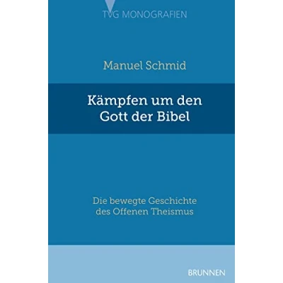 Abbildung von Kämpfen um den Gott der Bibel: Die bewegte Geschichte des Offenen Theismus