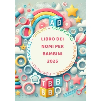 Abbildung von Libro dei Nomi per Bambini 2025 Maschili, Femminili e Unisex con Significato Origine: Manuale facile scegliere il nome ideale alla nascita
