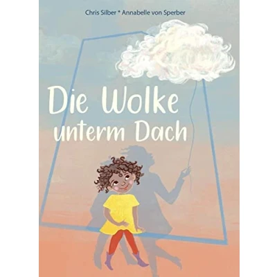 Abbildung von Die Wolke unterm Dach: Das Bilderbuch über Trauer und Verlust