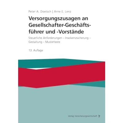 Abbildung von Versorgungszusagen an Gesellschafter Geschäftsführer und Vorstände: Steuerliche Anforderungen Insolvenzversicherung Gestaltung Mustertexte