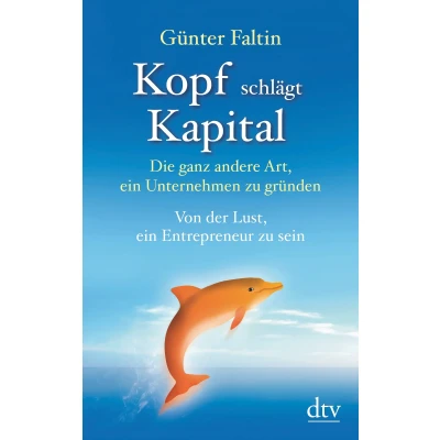 Abbildung von Kopf schlägt Kapital: Die ganz andere Art, ein Unternehmen zu gründen Von der Lust, Entrepreneur sein