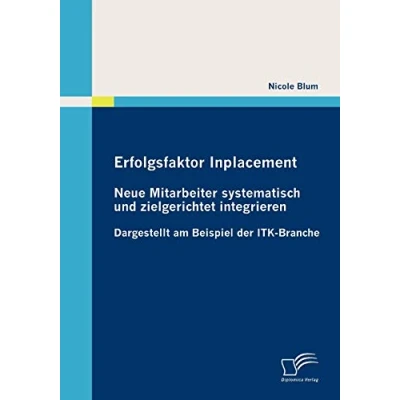 Abbildung von Erfolgsfaktor Inplacement: Neue Mitarbeiter systematisch und zielgerichtet integrieren: Dargestellt am Beispiel der ITK Branche