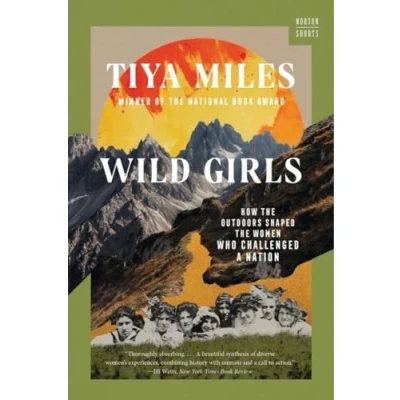 Abbildung von Wild Girls: How the Outdoors Shaped Women Who Challenged a Nation (Norton Shorts)