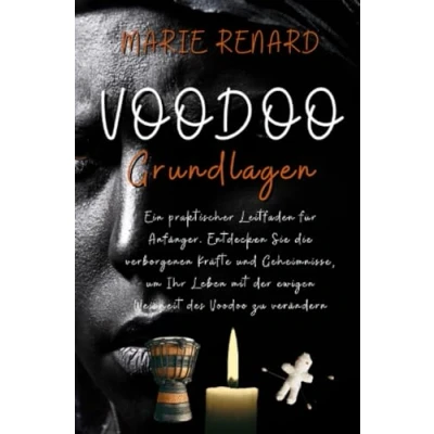 Abbildung von Voodoo Grundlagen: Ein praktischer Leitfaden für Anfänger. Entdecken Sie die verborgenen Kräfte und Geheimnisse, um Ihr Leben mit der ewigen Weisheit des zu verändern