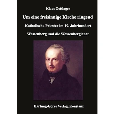 Abbildung von Um eine freisinnige Kirche ringend: Katholische Priester im 19. Jahrhundert. Wessenberg und die Wessenbergianer