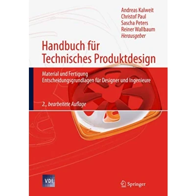 Abbildung von Handbuch für Technisches Produktdesign: Material und Fertigung, Entscheidungsgrundlagen Designer Ingenieure (VDI Buch)