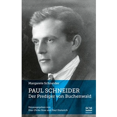 Abbildung von Paul Schneider Der Prediger von Buchenwald: Herausgegeben Elsa Ulrike Ross und Dieterich