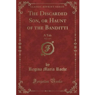 Abbildung von the Discarded Son, or Haunt of Banditti, Vol. 2 5 (Classic Reprint): A Tale: Tale Reprint)