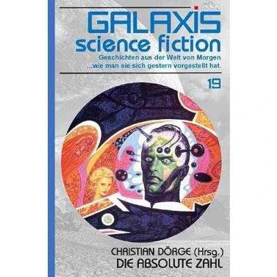 Abbildung von GALAXIS SCIENCE FICTION, Band 19: DIE ABSOLUTE ZAHL: Geschichten aus der Welt von Morgen wie man sie sich gestern vorgestellt hat.
