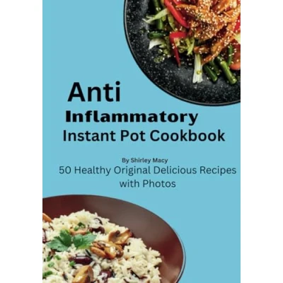 Abbildung von Anti Inflammatory Instant Pot Cookbook: 50 Healthy Original Delicious Recipes with Photos