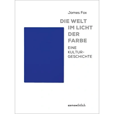 Abbildung von Die Welt im Licht der Farbe: Eine Kulturgeschichte