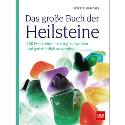 Abbildung von Das große Buch der Heilsteine: 250 Heilsteine richtig auswählen und ganzheitlich anwenden (2. überarbeitete Auflage 2022) (BLV Steine, Mineralien &amp; Fossilien)
