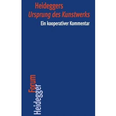 Abbildung von Heideggers &quot;Ursprung des Kunstwerks&quot;: Ein kooperativer Kommentar (Heidegger Forum, Band 5)