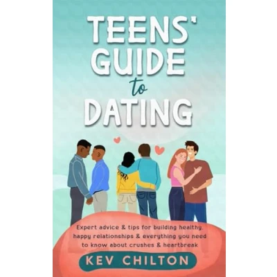 Abbildung von Teens&#039; Guide to Dating: Expert Advice &amp; Tips for Building Healthy, Happy Relationships Everything You Need Know About Crushes Heartbreak: ... And Heartbreak (Teens&#039; series)