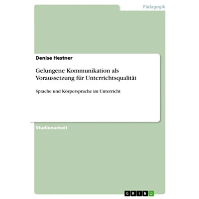 Abbildung von Gelungene Kommunikation als Voraussetzung für Unterrichtsqualität: Sprache und Körpersprache im Unterricht