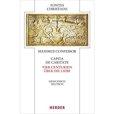 Abbildung von Capita de caritate Vier Centurien über die Liebe: Griechisch deutsch (Fontes Christiani 5. Folge, Band 88)