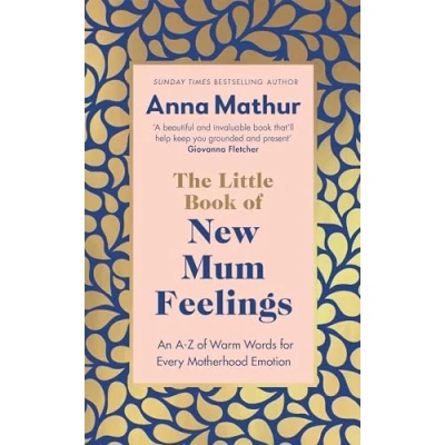Abbildung von The Little Book of New Mum Feelings: An A Z Warm Words for Every Motherhood Emotion