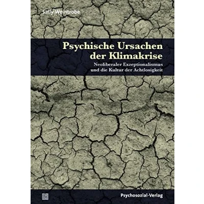 Abbildung von Psychische Ursachen der Klimakrise: Neoliberaler Exzeptionalismus und die Kultur Achtlosigkeit (Forum Psychosozial)