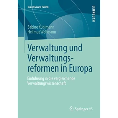Abbildung von Verwaltung und Verwaltungsreformen in Europa: Einführung die vergleichende Verwaltungswissenschaft (Grundwissen Politik, Band 51)