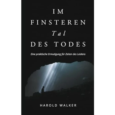 Abbildung von Im finsteren Tal des Todes: Eine praktische Ermutigung für Zeiten Leidens
