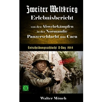 Abbildung von Zweiter Weltkrieg Erlebnisbericht von den Abwehrkämpfen in der Normandie Panzerschlacht um Caen Entscheidungsschlacht D Day 1944
