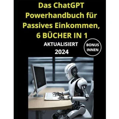 Abbildung von Das ChatGPT Powerhandbuch für Passives Einkommen, 6 BÜCHER IN 1: Der große Praxisratgeber: KI Technologie im Beruf, Prompting, Plugins &amp; Advanced Data Analysis Ihr Online Geschäft