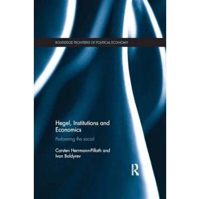 Abbildung von Hegel, Institutions and Economics: Performing the Social (Routledge Frontiers of Political Economy, 182, Band 182)