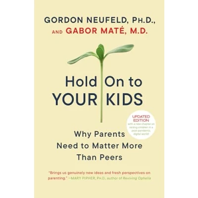 Abbildung von Hold on to Your Kids: Why Parents Need Matter More Than Peers