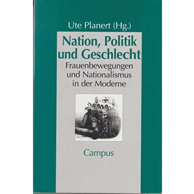 Abbildung von Nation, Politik und Geschlecht: Frauenbewegungen Nationalismus in der Moderne (Geschichte Geschlechter, 31)