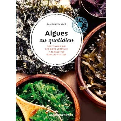 Abbildung von Algues au quotidien: Tout savoir sur ces super végétaux + 40 recettes pour les utiliser