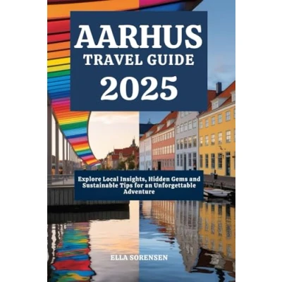 Abbildung von AARHUS TRAVEL GUIDE 2025: Explore Local Insights, Hidden Gems and Sustainable Tips for an Unforgettable Adventure
