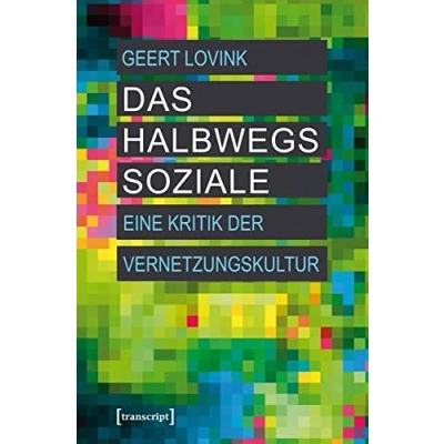 Abbildung von Das halbwegs Soziale: Eine Kritik der Vernetzungskultur (Digitale Gesellschaft)